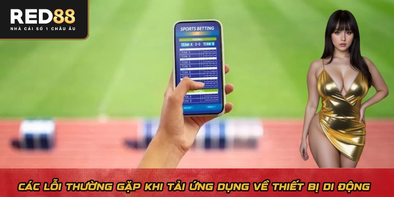 Các lỗi thường gặp khi tải ứng dụng về thiết bị di động