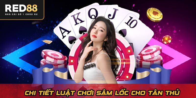 Chi tiết luật chơi sâm lốc cho tân thủ