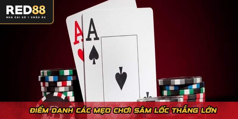 Điểm danh các mẹo chơi sâm lốc thắng lớn