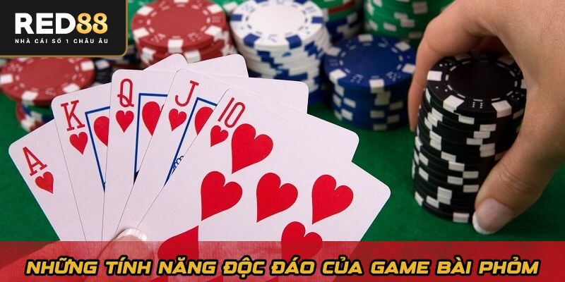 Những tính năng độc đáo của game bài phỏm